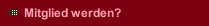 Mitglied werden?
