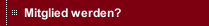 Mitglied werden?