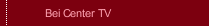 Bei Center TV