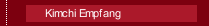 Kimchi Empfang