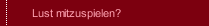 Lust mitzuspielen?